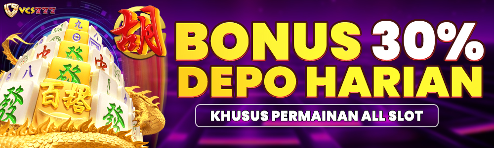 Bonus Deposit Harian 30% SLOT